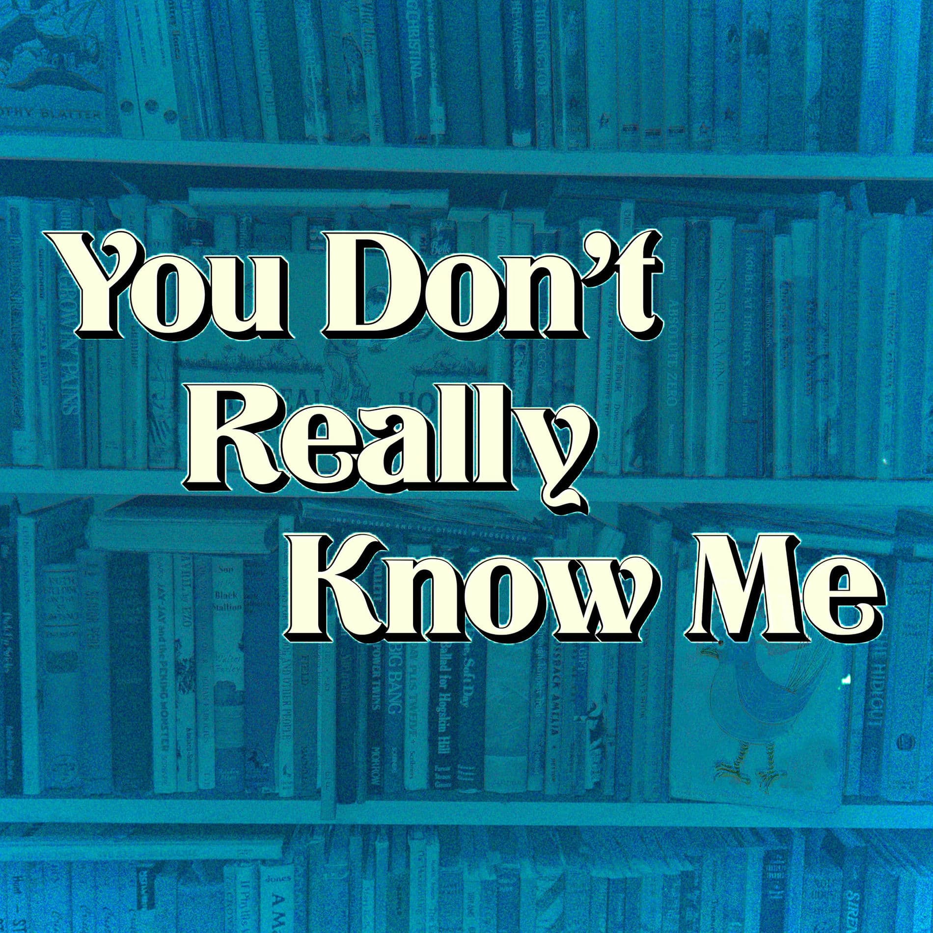 You don't Really Know Me